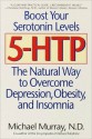 5-HTP: The Natural Way to Overcome Depression, Obesity, and Insomnia - Michael T. Murray