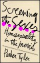 Screening the Sexes: Homosexuality in the Movies - Parker Tyler, Andrew Sarris, Charles Boultenhouse