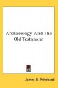 Archaeology And The Old Testament - James B. Pritchard