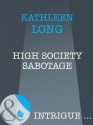 High Society Sabotage (Mills & Boon Intrigue) (Silhouette Intrigue) - Kathleen Long