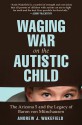 Waging War on the Autistic Child: The Arizona 5 and the Legacy of Baron von Munchausen - Andrew J. Wakefield