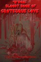 The Bloody Book Of Grotesque Love - Lisa McCourt Hollar, Jeffrey Hollar, Blaze McRob, Quinn Cullen, Micheal O Coinn, Erik Gustafson, Rob Smales, O.D. Hegre, Brent Abell, W.J. Howard, C.L. Rayner, Jeffrey Hollar, Thomas Arensberg