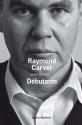 Débutants - Raymond Carver, Jacqueline Huet, Jean-Pierre Carasso