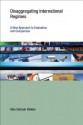 Disaggregating International Regimes: A New Approach to Evaluation and Comparison (Earth System Governance: A Core Research Project of the International ... on Global Environmental Change) - Olav Schram Stokke