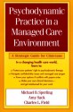 Psychodynamic Practice in a Managed Care Environment: A Strategic Guide for Clinicians - Michael B. Sperling, Amy Sack, Charles L. Field