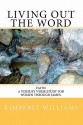 Living Out the Word: Faith - A Verse by Verse Study for Women Through James. - Kimberly Williams