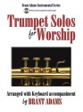 Trumpet Solos for Worship: Arranged with Keyboard Accompaniment - Brant Adams