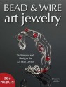 Bead & Wire Art Jewelry: Techniques & Designs for all Skill Levels - J. Marsha Michler