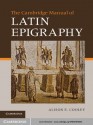 The Cambridge Manual of Latin Epigraphy - Alison E Cooley