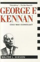 George F. Kennan: Cold War Iconoclast - Walter L. Hixson