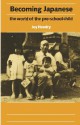 Becoming Japanese: The World of the Pre-School Child - Joy Hendry