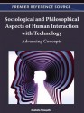 Sociological and Philosophical Aspects of Human Interaction with Technology: Advancing Concepts - Anabela Mesquita