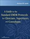 A Guide to the Standard EMDR Protocols for Clinicians, Supervisors, and Consultants - Andrew M. Leeds