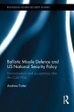 Ballistic Missile Defence and Us National Security Policy: Normalisation and Acceptance After the Cold War - Andrew Futter