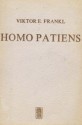 Homo patiens. Logoterapia i jej kliniczne zastosowanie. Pluralizm nauk a jedność człowieka. Człowiek wolny - Viktor E. Frankl