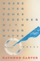 Where Water Comes Together with Other Water: Poems - Raymond Carver