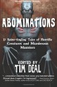 Abominations: 17 Spine-Tingling Tales of Murderous Monsters and Horrific Creatures - Tim Deal, Tracie McBride, Kevin Lucia, Richard Farnsworth, R. Scott McCoy, David Dunwoody, Brandon Berntson, Lincoln Crisler, Jeff Parish, Mark Tullius, Gerard Houarner, Eric Christ, John Teehan, Anna Lowther, Rhonda Parrish, William Vogel, Lee Zumpe