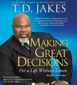 Making Great Decisions: For a Life Without Limits (Audio) - T.D. Jakes