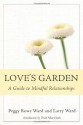 Love's Garden: A Guide to Mindful Relationships - Peggy Rowe-Ward, Larry Ward