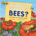 What If There Were No Bees?: A Book about the Grassland Ecosystem - Suzanne Slade, Carol Schwartz