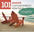 101 More Conversation Starters for Couples - Gary D. Chapman, Ramon L. Presson