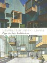 Lewis.Tsurumaki.Lewis: Opportunistic Architecture - Paul Lewis, David J. Lewis, Marc Tsurumaki