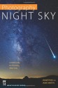 Photography: Night Sky: A Field Guide for Shooting After Dark - Jennifer Wu, James Martin