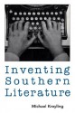 Inventing Southern Literature - Michael Kreyling