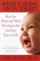 What's Going on in There? : How the Brain and Mind Develop in the First Five Years of Life - Lise Eliot