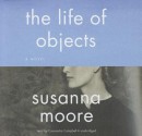 The Life of Objects - Susanna Moore