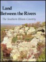 Land Between the Rivers: The Southern Illinois Country - C. William Horrell, Henry Dan Piper, J. W. Voight