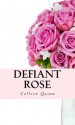 Defiant Rose - Colleen Quinn