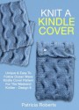 Knit A Kindle Cover: Unique & Easy To Follow Ocean Wave Kindle Cover Pattern For The Weekend Knitter -Design 8 (Kindle Cover Knitting Patterns) - Patricia Roberts