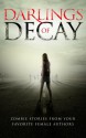 Darlings of Decay - Dana Fredsti, Belinda Frisch, Lori R. Lopez, Christine Verstraete, Suzi M, Anna Taborska, Tonia Brown, Kristen Middleton, Chantal Boudreau, Rebecca Snow, Tara Maya, Ally Thomas, Jacqueline Druga, Tamara Rose Blodgett, Suzanne Robb, Shannon Mayer, Chrissy Peebles, Mia Dari