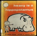 Heavy is a Hippopotamus - Miriam Schlein