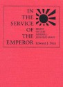 In the Service of the Emperor: Essays on the Imperial Japanese Army - Edward J. Drea