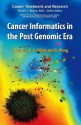 Cancer Informatics in the Post Genomic Era: Toward Information-Based Medicine - Igor Jurisica, Dennis A. Wigle