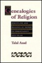 Genealogies of Religion: Discipline and Reasons of Power in Christianity and Islam - Talal Asad