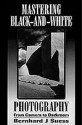 Mastering Black-and-White Photography: From Camera to Darkroom - Bernhard J. Suess