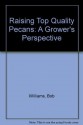 Raising Top Quality Pecans: A Grower's Perspective - Bob Williams