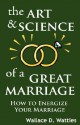 The Art and Science of a Great Marriage: How to Energize Your Marriage - Wallace D. Wattles