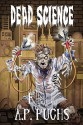 Dead Science: A Zombie Anthology - A.P. Fuchs, Jason V. Shayer, Michael Cieslak, Gustavo Bondoni, Vincent L. Scarsella, Ryan C. Thomas, Lorne Dixon, Glen Held, Becca Morgan, Mark Onspaugh, Adam J. Whitlatch, Anthony Giangregorio, Gina Ranalli, Eric S. Brown