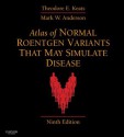 Atlas of Normal Roentgen Variants That May Simulate Disease: Expert Consult - Enhanced Online Features - Theodore E Keats, Mark W. Anderson