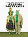 Arcadia Britannica: A Modern British Folklore Portrait - Henry Bourne, Simon Costin