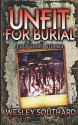 Unfit For Burial: Four Short Stories - Wesley Southard