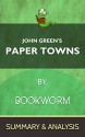 Paper Towns: By John Green | The Complete Summary & Analysis - Bookworm, Paper Towns