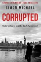 CORRUPTED: Murder and cover-up at the heart of government - Simon Michael