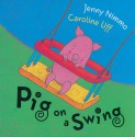 Pig on a Swing - Jenny Nimmo, Caroline Uff