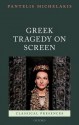 Greek Tragedy on Screen (Classical Presences) - Pantelis Michelakis