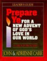 Prepare Ye: For a New Advent of God's Love in Our World - John Carr, Adrienne Carr